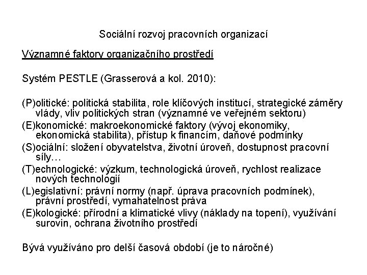 Sociální rozvoj pracovních organizací Významné faktory organizačního prostředí Systém PESTLE (Grasserová a kol. 2010):