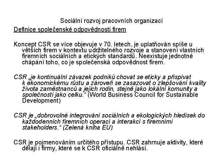 Sociální rozvoj pracovních organizací Definice společenské odpovědnosti firem Koncept CSR se více objevuje v