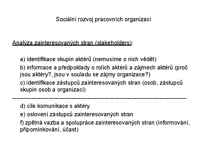 Sociální rozvoj pracovních organizací Analýza zainteresovaných stran (stakeholders): a) identifikace skupin aktérů (nemusíme o