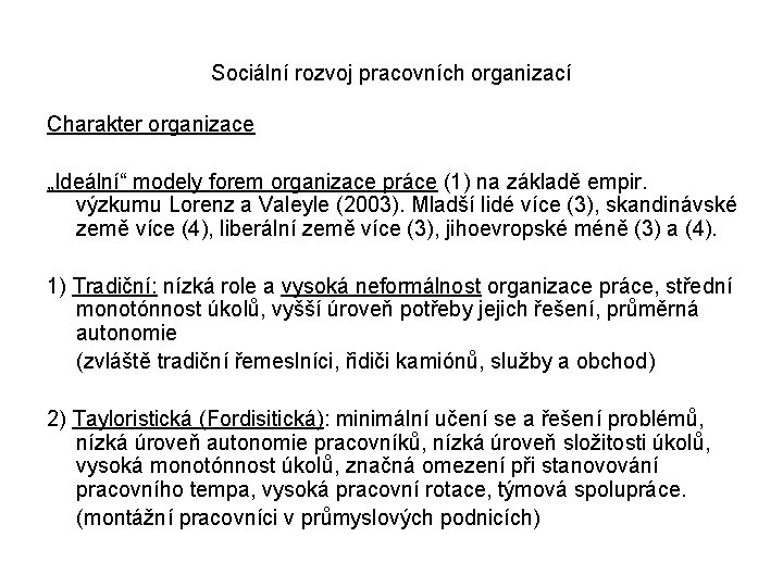 Sociální rozvoj pracovních organizací Charakter organizace „Ideální“ modely forem organizace práce (1) na základě