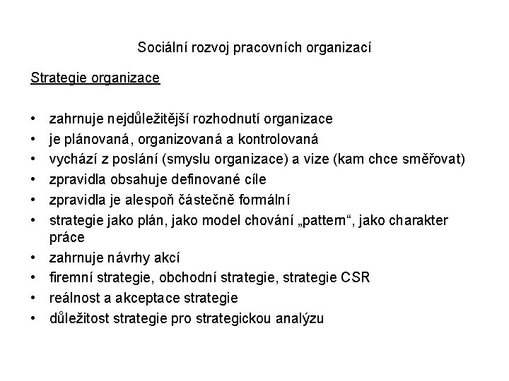 Sociální rozvoj pracovních organizací Strategie organizace • • • zahrnuje nejdůležitější rozhodnutí organizace je