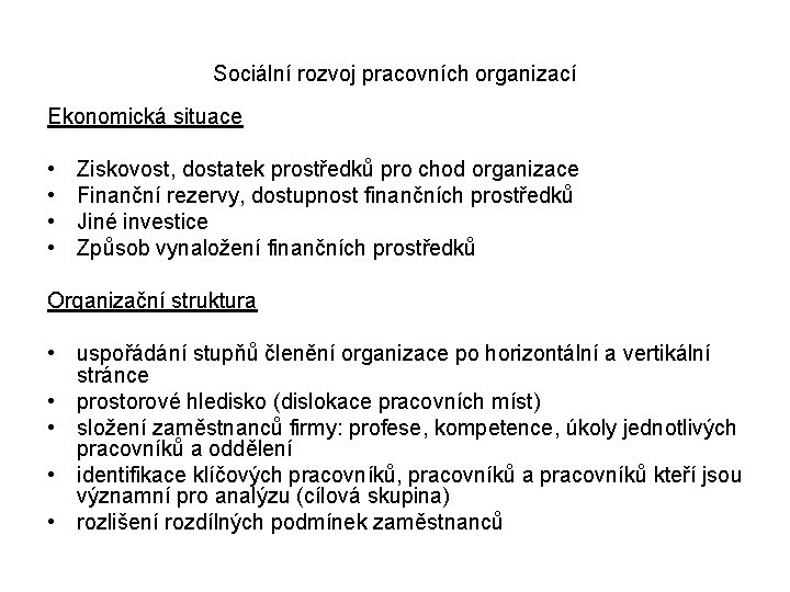 Sociální rozvoj pracovních organizací Ekonomická situace • • Ziskovost, dostatek prostředků pro chod organizace