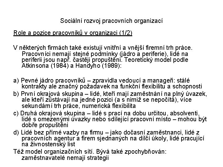 Sociální rozvoj pracovních organizací Role a pozice pracovníků v organizaci (1/2) V některých firmách