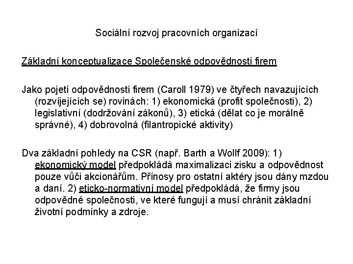 Sociální rozvoj pracovních organizací Základní konceptualizace Společenské odpovědnosti firem Jako pojetí odpovědnosti firem (Caroll