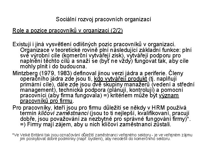 Sociální rozvoj pracovních organizací Role a pozice pracovníků v organizaci (2/2) Existují i jiná