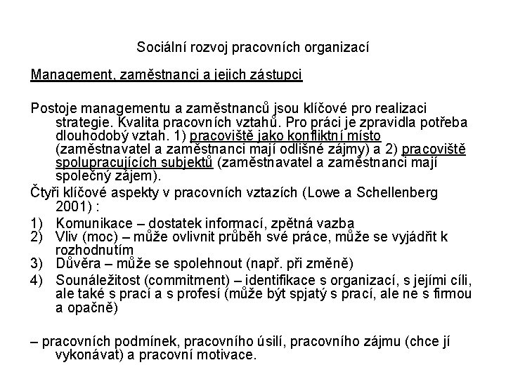 Sociální rozvoj pracovních organizací Management, zaměstnanci a jejich zástupci Postoje managementu a zaměstnanců jsou