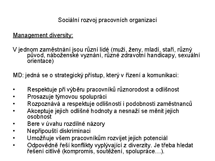 Sociální rozvoj pracovních organizací Management diversity: V jednom zaměstnání jsou různí lidé (muži, ženy,