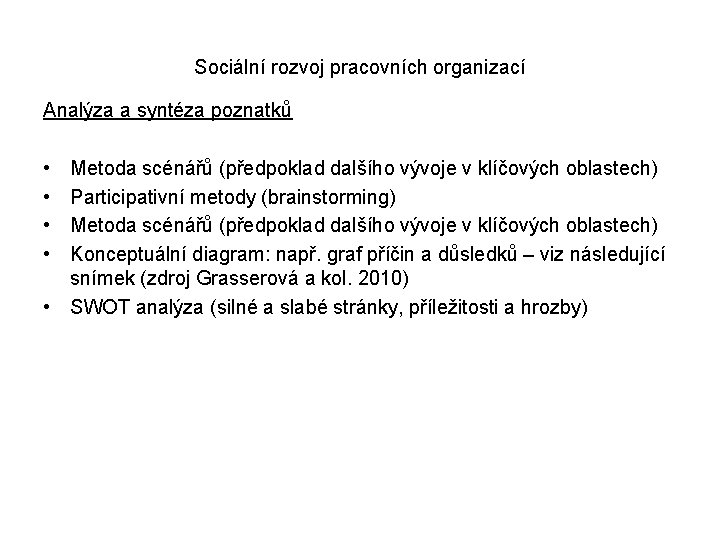 Sociální rozvoj pracovních organizací Analýza a syntéza poznatků • • Metoda scénářů (předpoklad dalšího