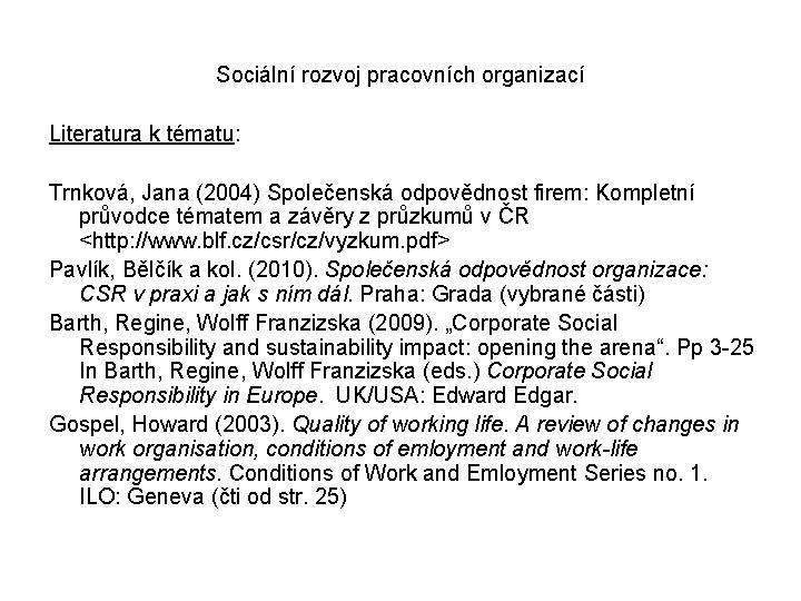 Sociální rozvoj pracovních organizací Literatura k tématu: Trnková, Jana (2004) Společenská odpovědnost firem: Kompletní