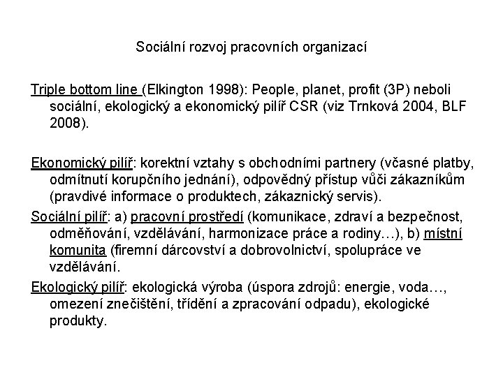 Sociální rozvoj pracovních organizací Triple bottom line (Elkington 1998): People, planet, profit (3 P)