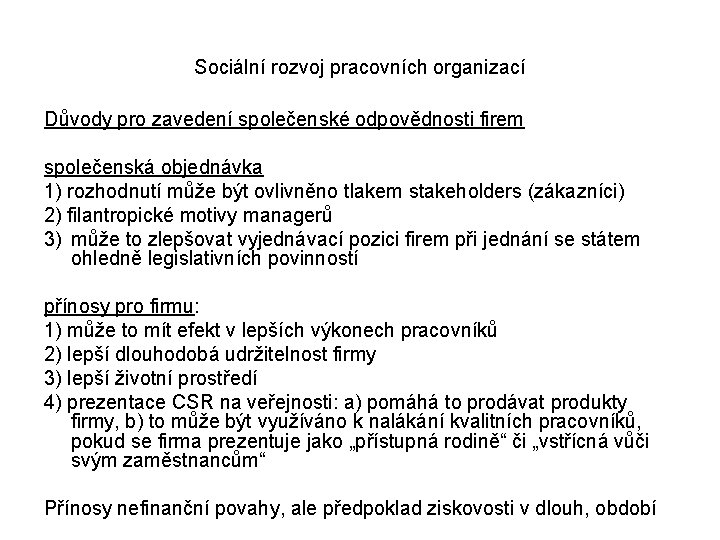 Sociální rozvoj pracovních organizací Důvody pro zavedení společenské odpovědnosti firem společenská objednávka 1) rozhodnutí