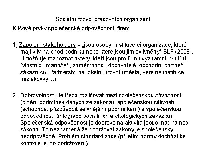 Sociální rozvoj pracovních organizací Klíčové prvky společenské odpovědnosti firem 1) Zapojení stakeholders = „jsou