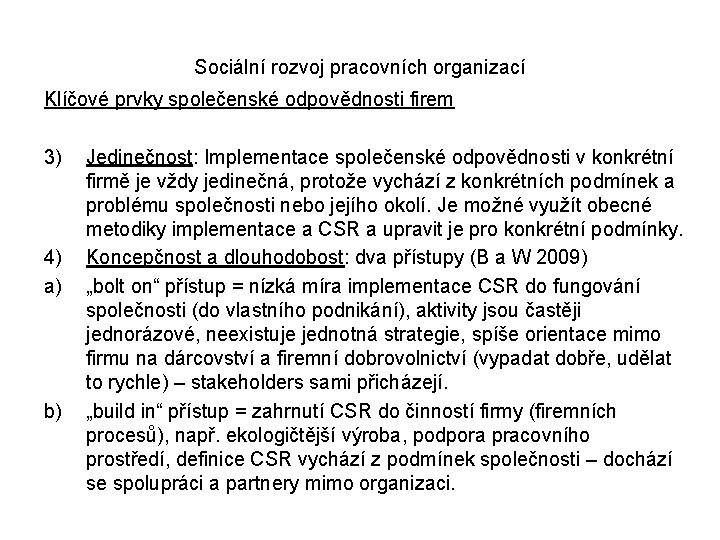 Sociální rozvoj pracovních organizací Klíčové prvky společenské odpovědnosti firem 3) 4) a) b) Jedinečnost: