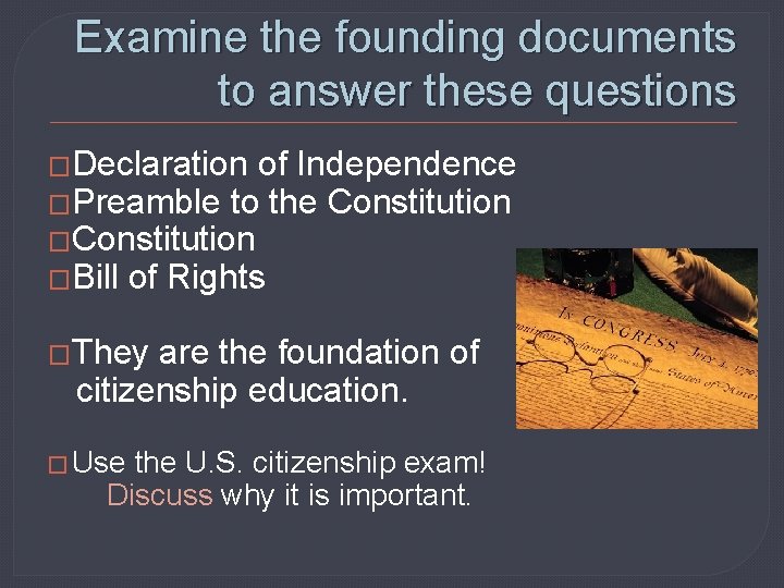 Examine the founding documents to answer these questions �Declaration of Independence �Preamble to the
