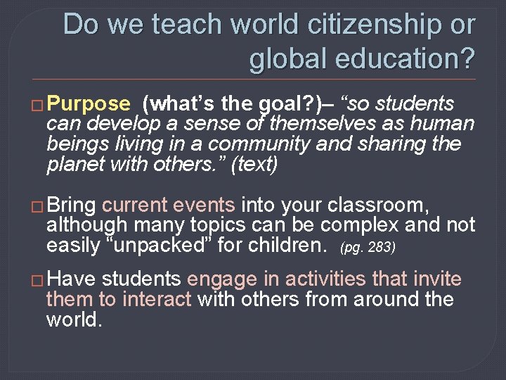 Do we teach world citizenship or global education? � Purpose (what’s the goal? )–