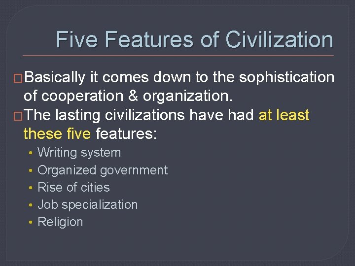 Five Features of Civilization �Basically it comes down to the sophistication of cooperation &