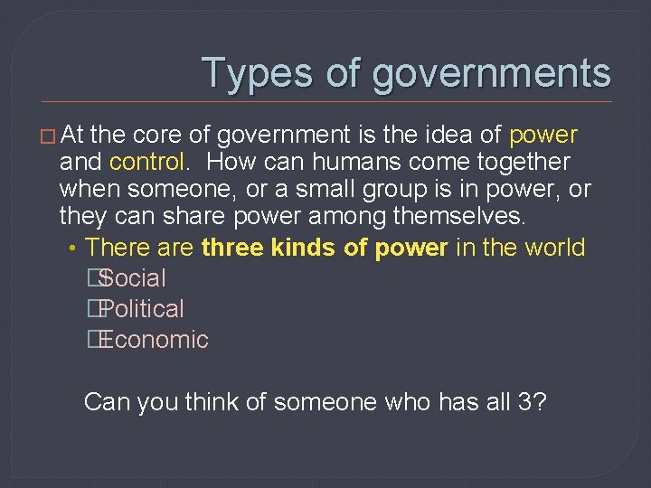 Types of governments � At the core of government is the idea of power