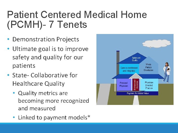 Patient Centered Medical Home (PCMH)- 7 Tenets • Demonstration Projects • Ultimate goal is