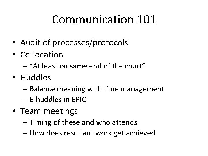 Communication 101 • Audit of processes/protocols • Co-location – “At least on same end