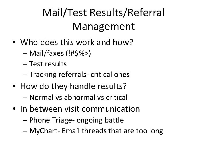 Mail/Test Results/Referral Management • Who does this work and how? – Mail/faxes (!#$%>) –