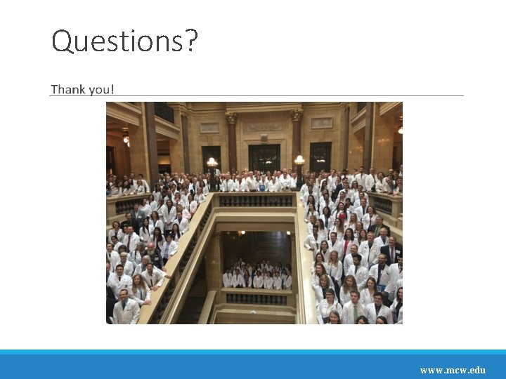 Questions? www. mcw. edu 