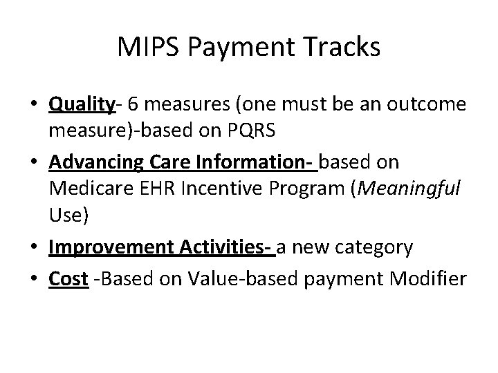 MIPS Payment Tracks • Quality- 6 measures (one must be an outcome measure)-based on