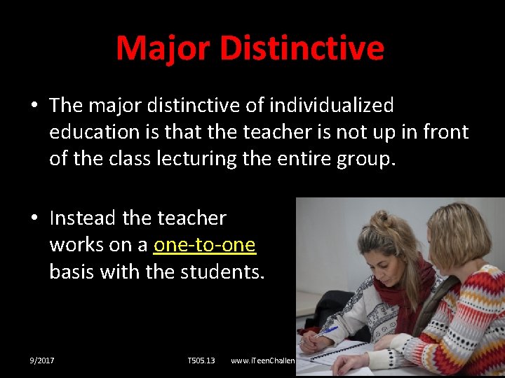 Major Distinctive • The major distinctive of individualized education is that the teacher is