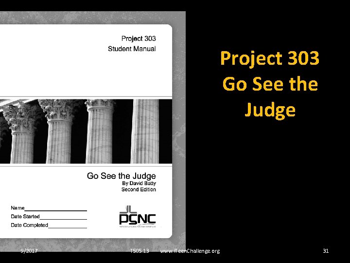 Project 303 Go See the Judge 9/2017 T 505. 13 www. i. Teen. Challenge.