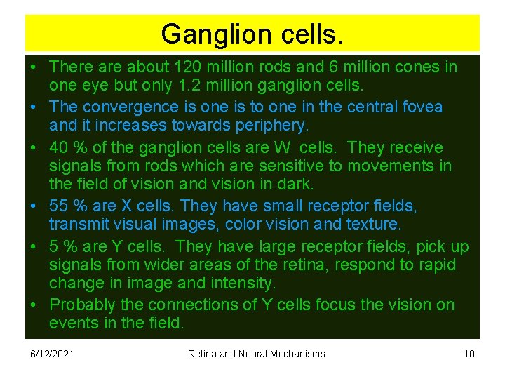 Ganglion cells. • There about 120 million rods and 6 million cones in one