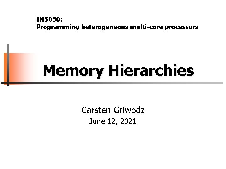 IN 5050: Programming heterogeneous multi-core processors Memory Hierarchies Carsten Griwodz June 12, 2021 