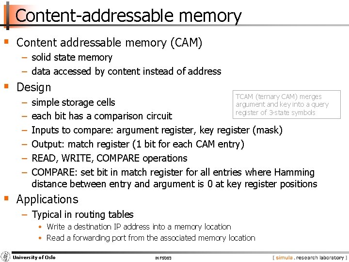 Content-addressable memory § Content addressable memory (CAM) − solid state memory − data accessed