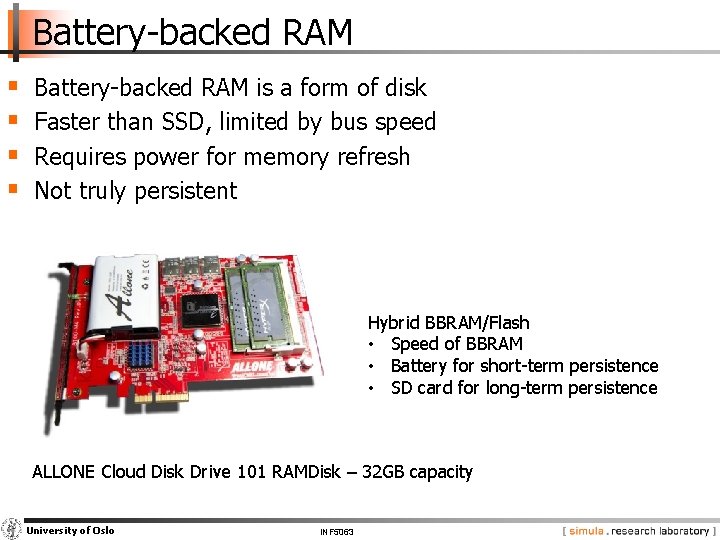 Battery-backed RAM § § Battery-backed RAM is a form of disk Faster than SSD,