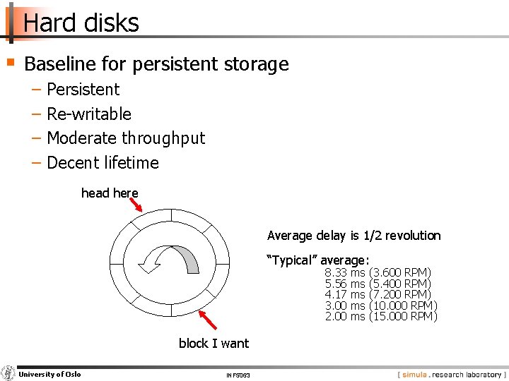 Hard disks § Baseline for persistent storage − Persistent − Re-writable − Moderate throughput