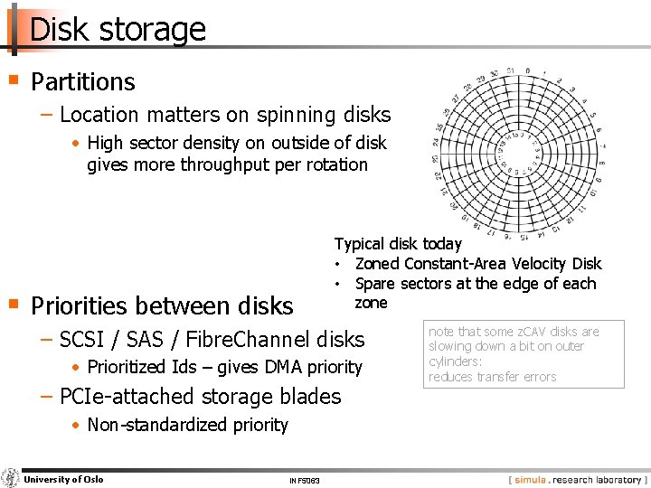 Disk storage § Partitions − Location matters on spinning disks • High sector density