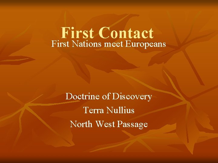 First Contact First Nations meet Europeans Doctrine of Discovery Terra Nullius North West Passage