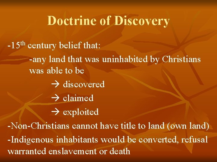 Doctrine of Discovery -15 th century belief that: -any land that was uninhabited by