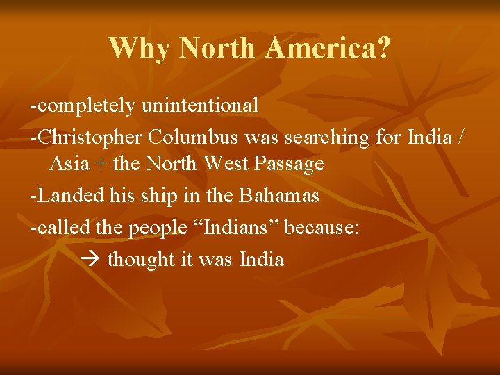 Why North America? -completely unintentional -Christopher Columbus was searching for India / Asia +