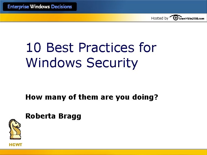 Hosted by 10 Best Practices for Windows Security How many of them are you