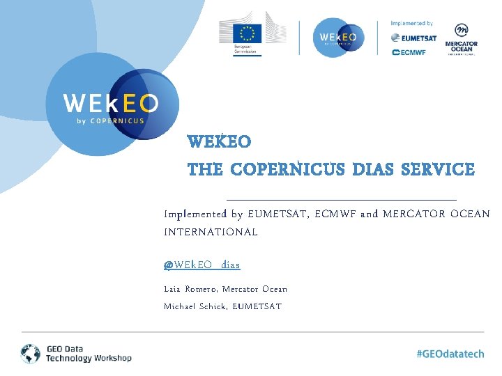 WEKEO THE COPERNICUS DIAS SERVICE Implemented by EUMETSAT, ECMWF and MERCATOR OCEAN INTERNATIONAL @WEk.