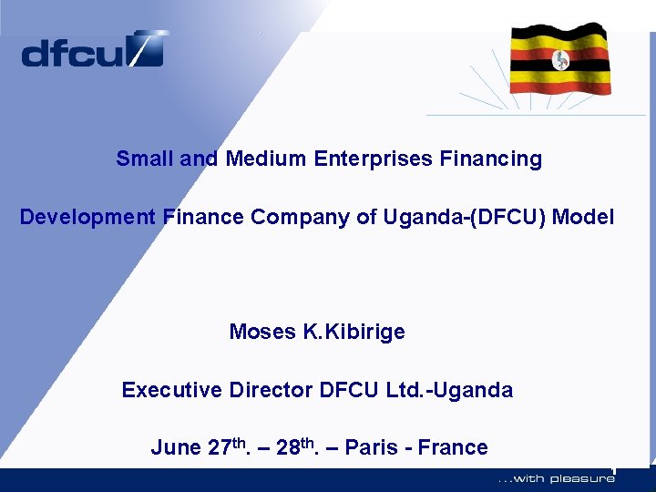 Small and Medium Enterprises Financing Development Finance Company of Uganda-(DFCU) Model Moses K. Kibirige