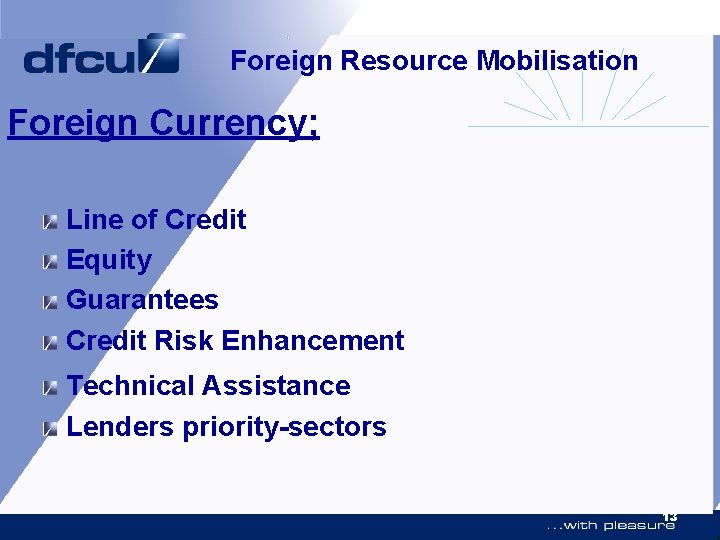 Foreign Resource Mobilisation Foreign Currency; Line of Credit Equity Guarantees Credit Risk Enhancement Technical