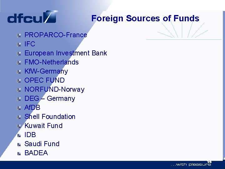 Foreign Sources of Funds PROPARCO-France IFC European Investment Bank FMO-Netherlands Kf. W-Germany OPEC FUND