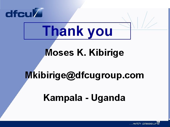 Thank you youk Moses K. Kibirige Mkibirige@dfcugroup. com Kampala - Uganda 18 