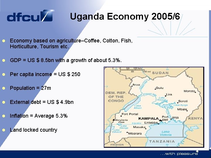 Uganda Economy 2005/6 l Economy based on agriculture–Coffee, Cotton, Fish, Horticulture, Tourism etc. l