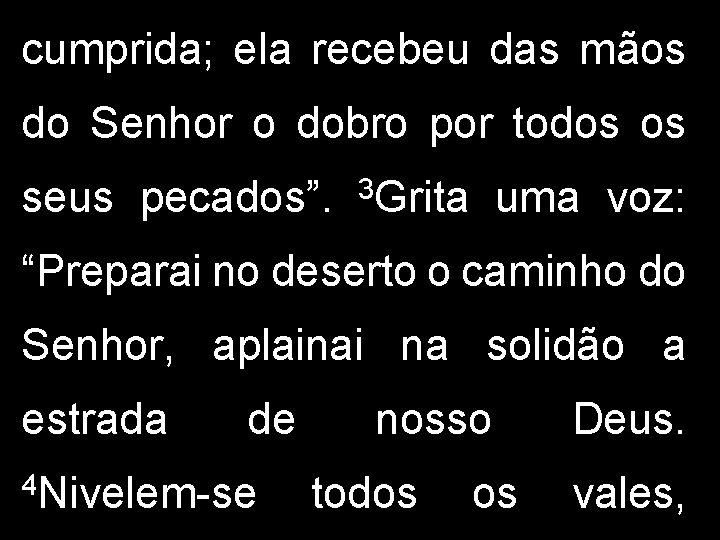 cumprida; ela recebeu das mãos do Senhor o dobro por todos os seus pecados”.