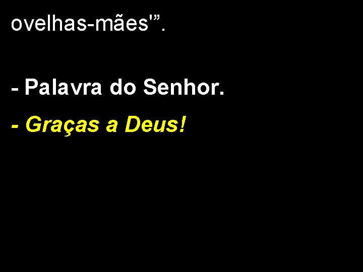ovelhas-mães'”. - Palavra do Senhor. - Graças a Deus! 
