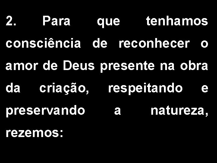 2. Para que tenhamos consciência de reconhecer o amor de Deus presente na obra