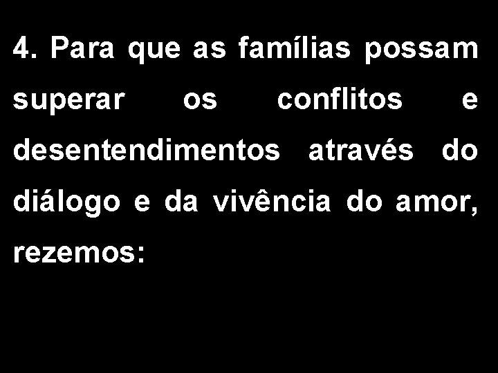 4. Para que as famílias possam superar os conflitos e desentendimentos através do diálogo