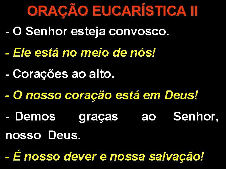 ORAÇÃO EUCARÍSTICA II - O Senhor esteja convosco. - Ele está no meio de