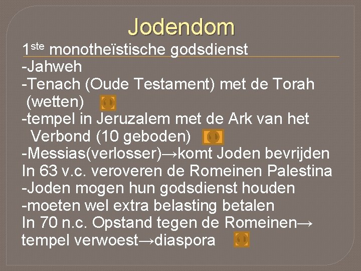 Jodendom 1 ste monotheïstische godsdienst -Jahweh -Tenach (Oude Testament) met de Torah (wetten) -tempel